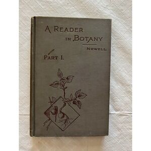 A Reader in Botany Part 1 From Seed to Leaf by Jane‎ H Newell 1898 Hardcover
